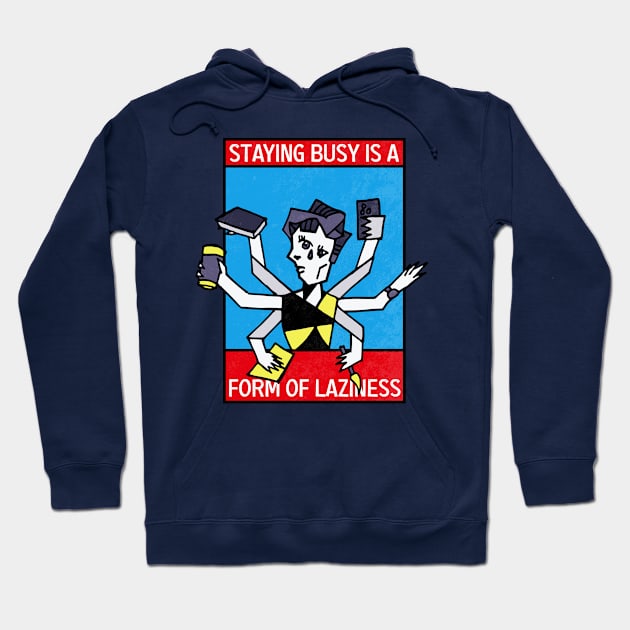 Staying busy is a form of Laziness Hoodie by TKsuited